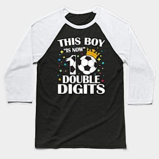 This Boy Is Now 10 Double Digits 10th Birthday Soccer Ball Baseball T-Shirt